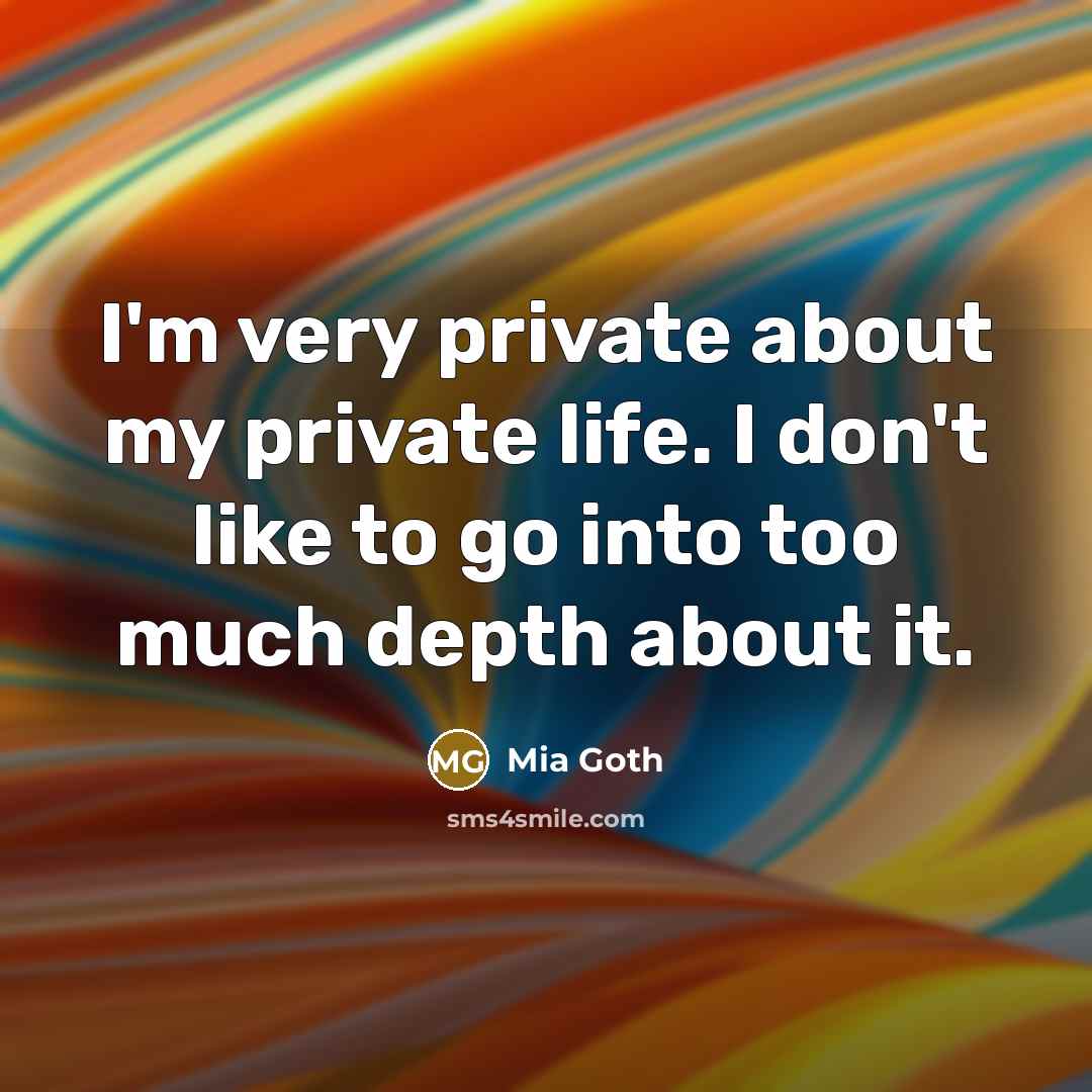 “I'm very private about my private life. I don't like to go into too much depth about it.” quote by Mia Goth