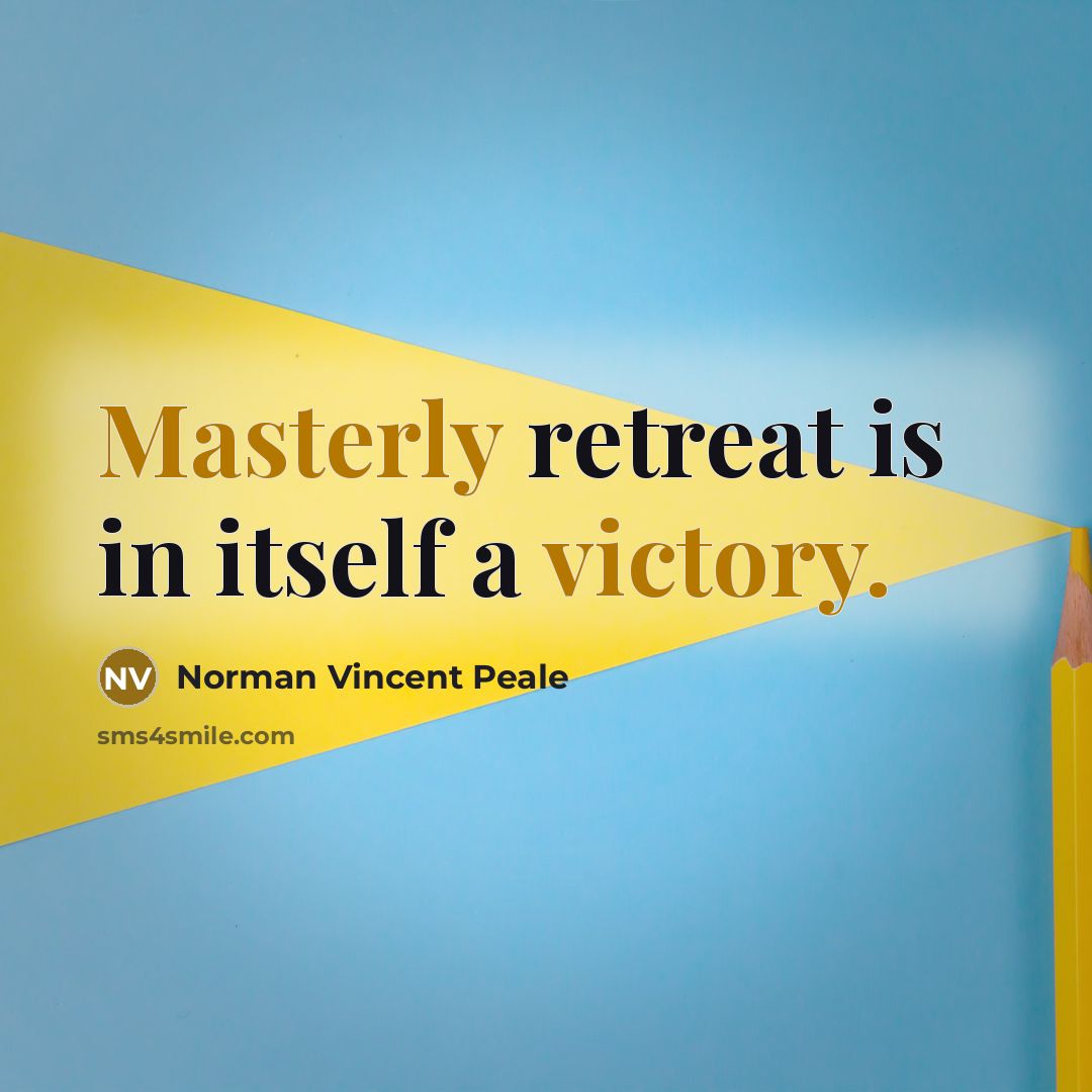 “Masterly retreat is in itself a victory.” quote by Norman Vincent Peale