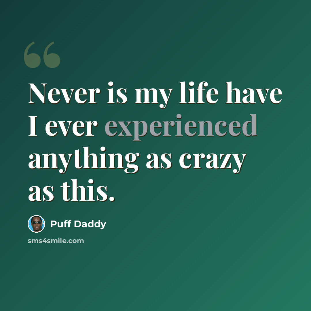 “Never is my life have I ever experienced anything as crazy as this.” quote by Puff Daddy