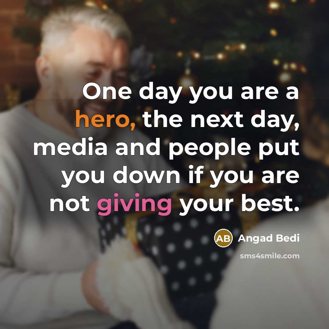“One day you are a hero, the next day, media and people put you down if you are not giving your best.” quote by Angad Bedi
