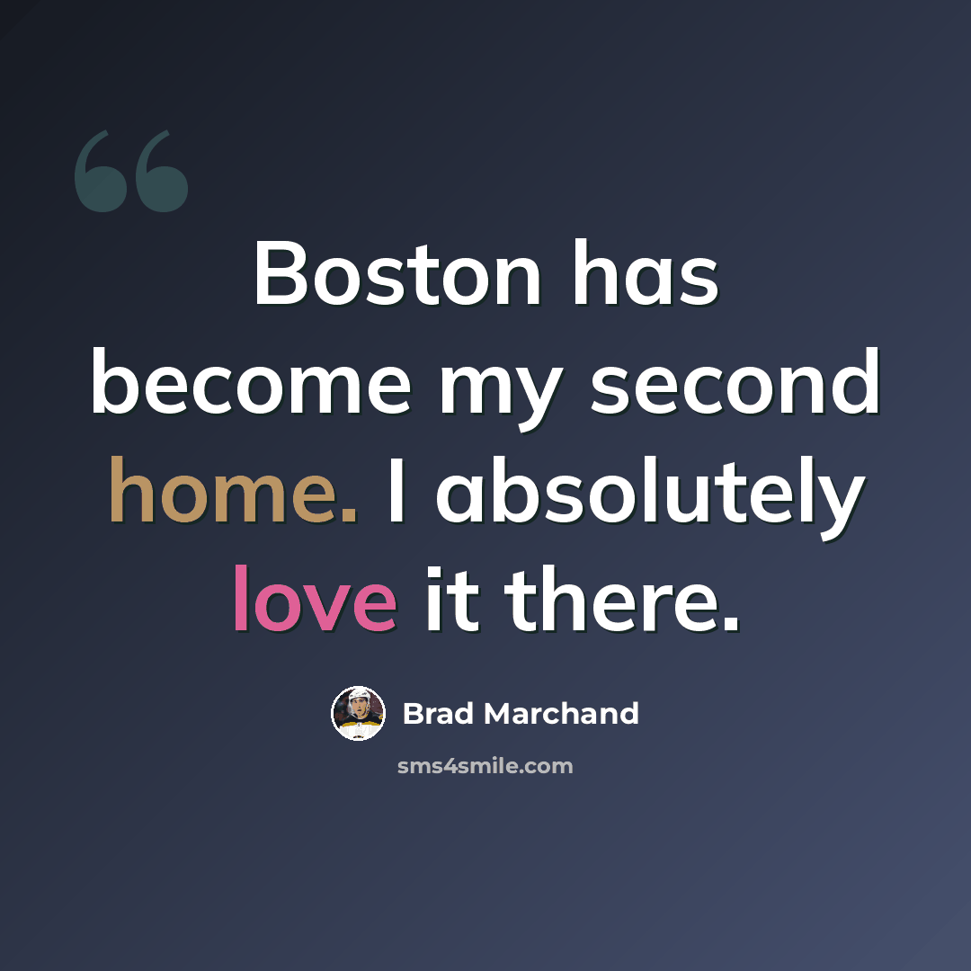 “Boston has become my second home. I absolutely love it there.” quote by Brad Marchand