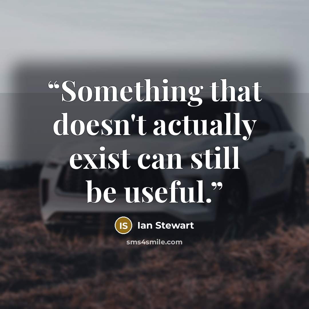 “Something that doesn't actually exist can still be useful.” quote by Ian Stewart
