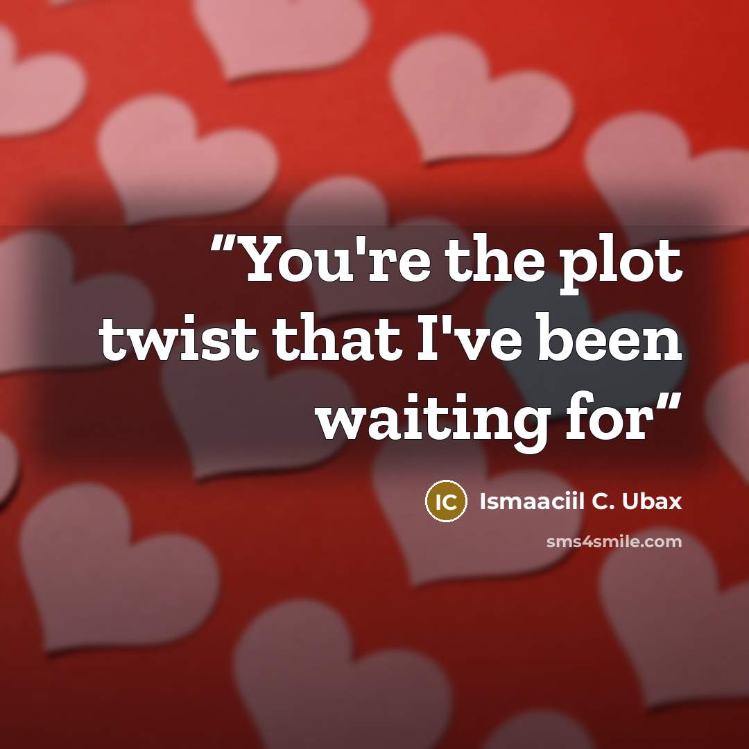 “You're the plot twist that I've been waiting for” quote by Ismaaciil C. Ubax