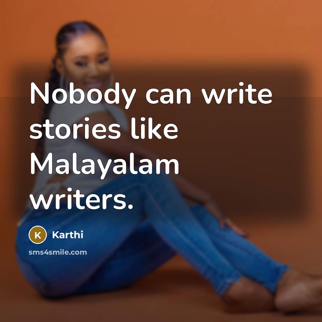 “Nobody can write stories like Malayalam writers.” quote by Karthi