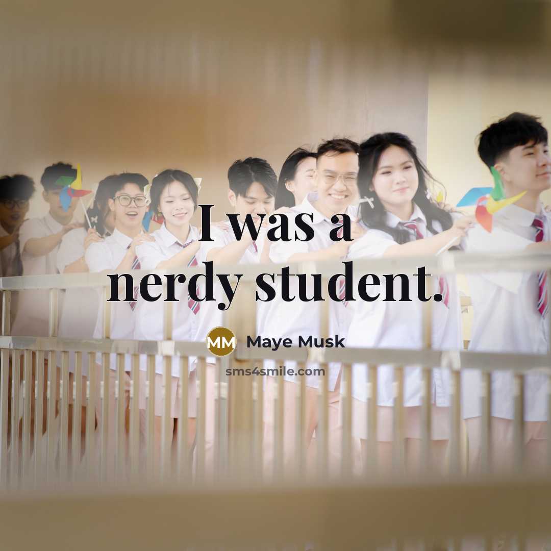 “I was a nerdy student.” quote by Maye Musk