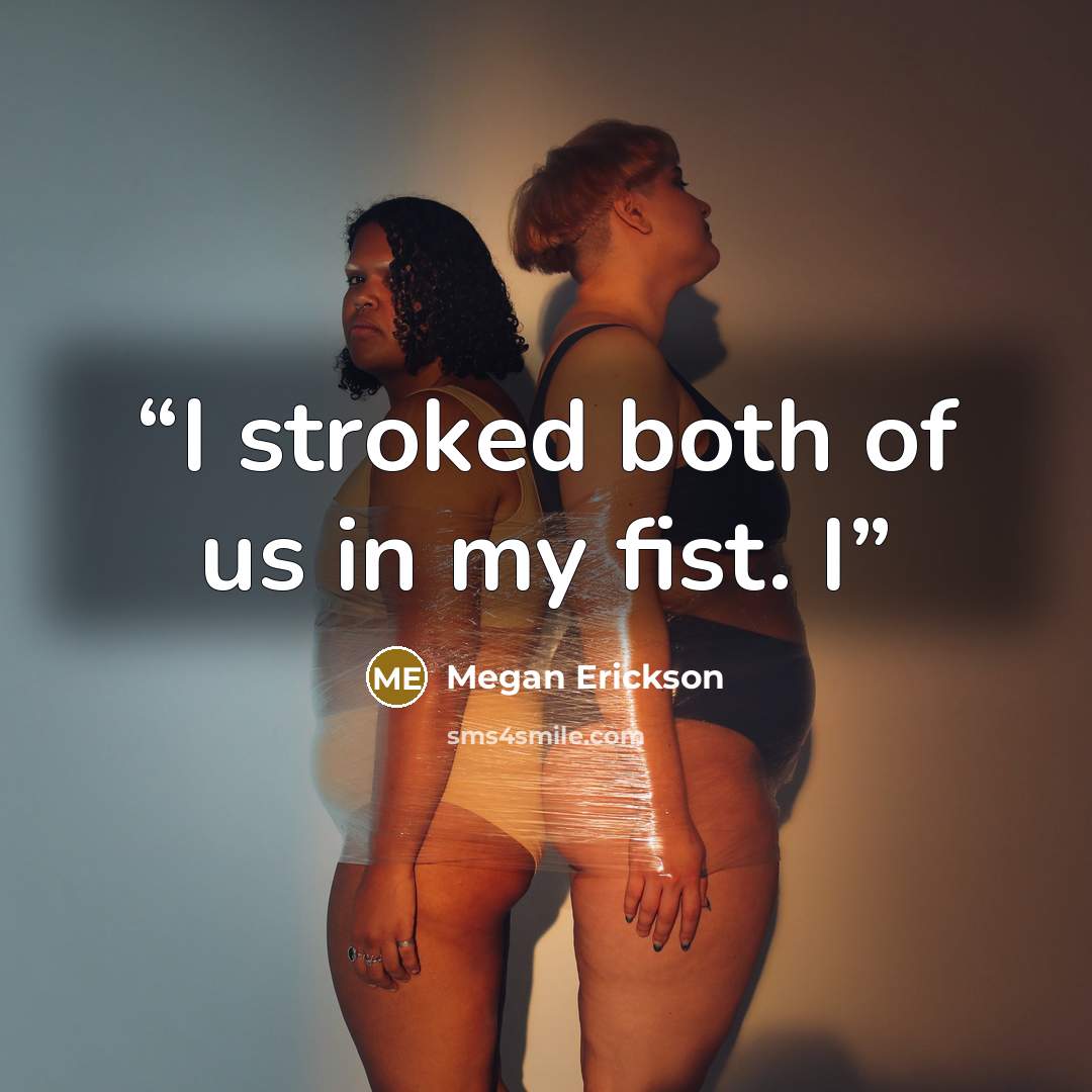 “I stroked both of us in my fist. I” quote by Megan Erickson