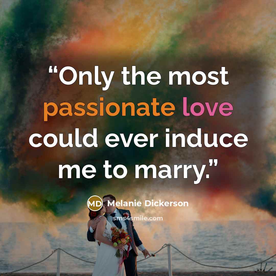 “Only the most passionate love could ever induce me to marry.” quote by Melanie Dickerson