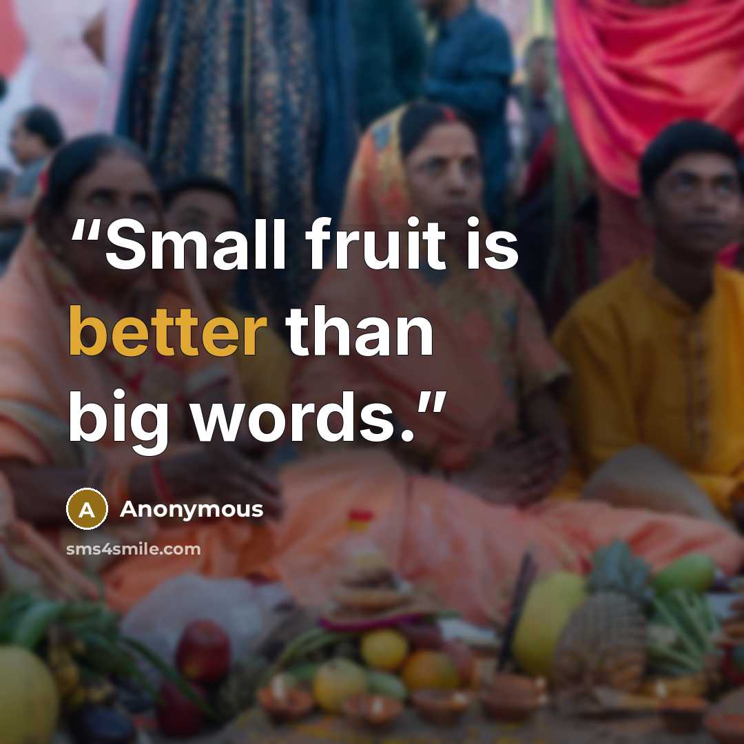 “Small fruit is better than big words.” quote by Anonymous