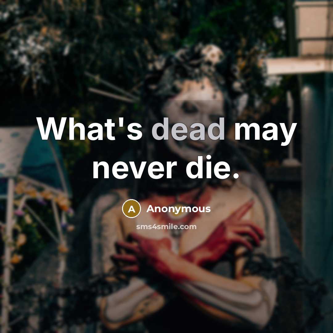 “What's dead may never die.” quote by Anonymous