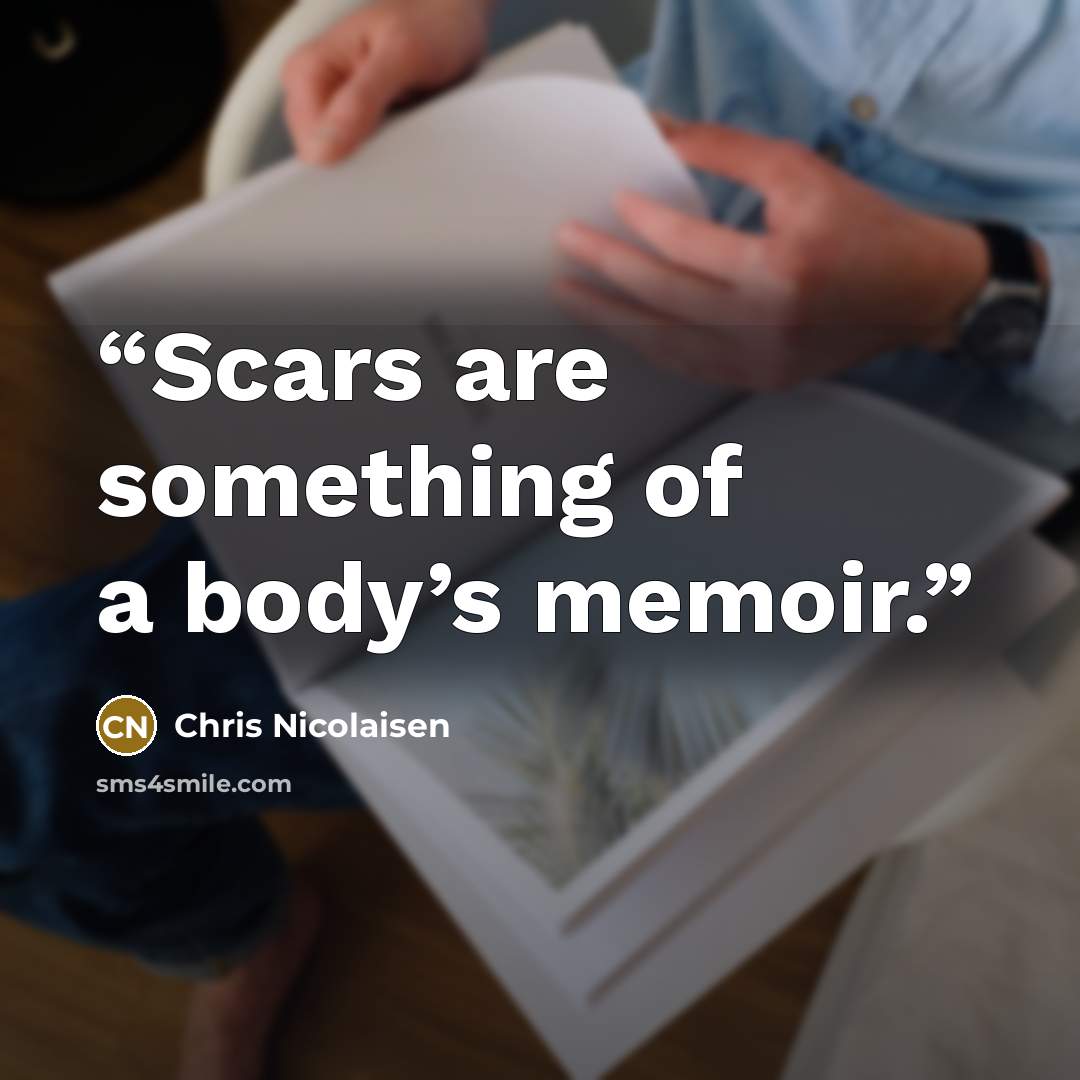 “Scars are something of a body’s memoir.” quote by Chris Nicolaisen