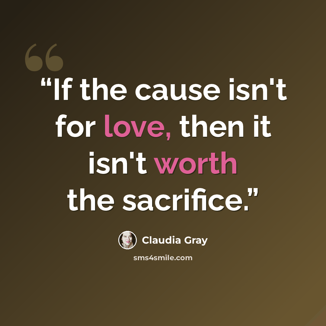 “If the cause isn't for love, then it isn't worth the sacrifice.” quote by Claudia Gray