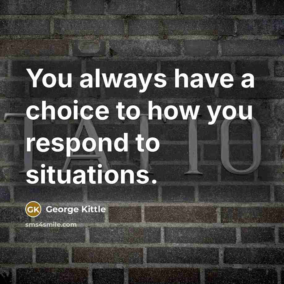 “You always have a choice to how you respond to situations.” quote by George Kittle