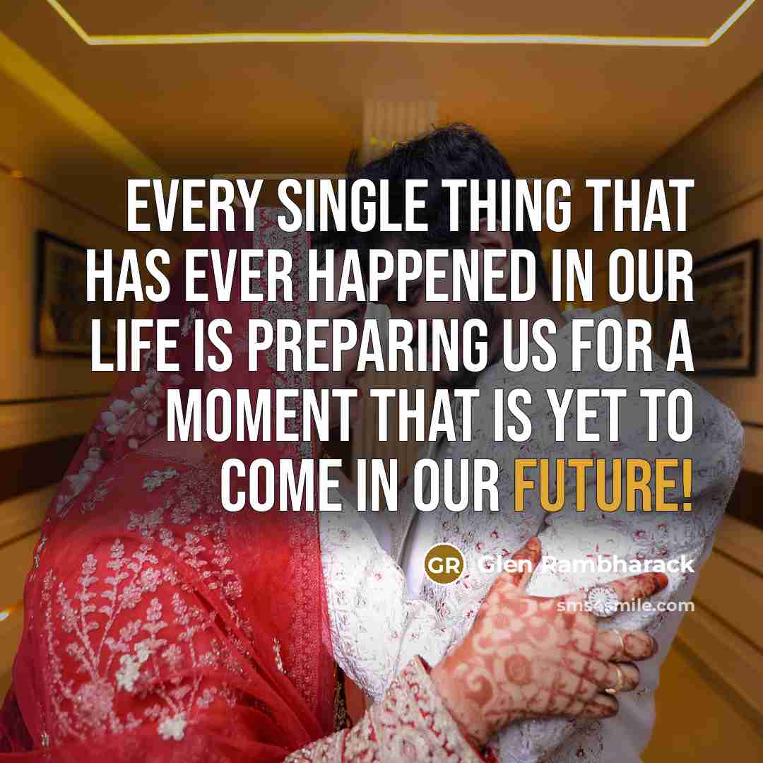 “Every single thing that has ever happened in our life is preparing us for a moment that is yet to come in our future!” quote by Glen Rambharack