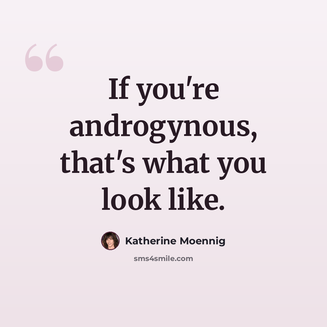 “If you're androgynous, that's what you look like.” quote by Katherine Moennig