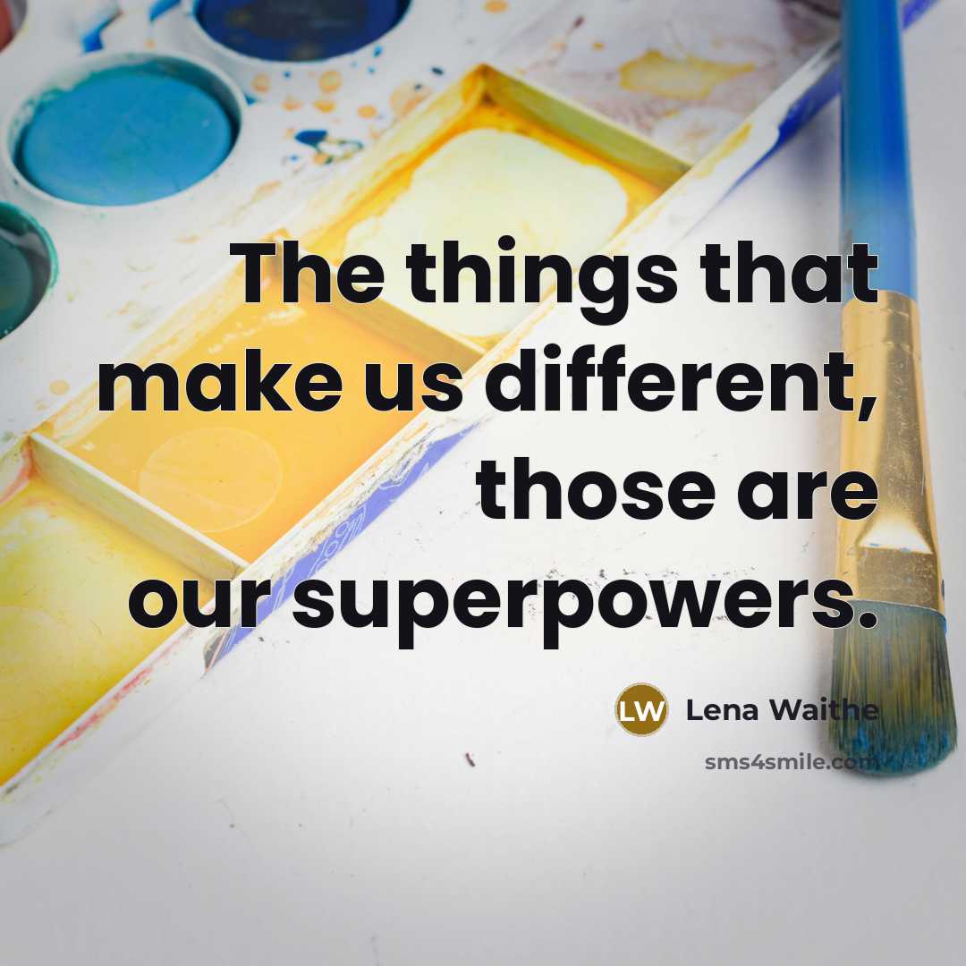 “The things that make us different, those are our superpowers.” quote by Lena Waithe