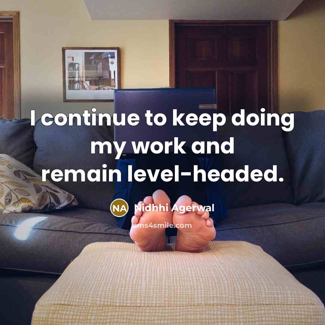 “I continue to keep doing my work and remain level-headed.” quote by Nidhhi Agerwal