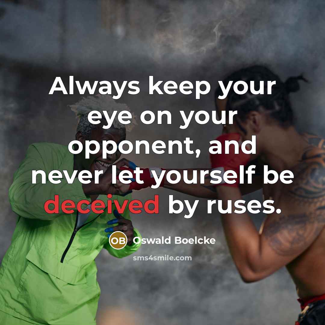 “Always keep your eye on your opponent, and never let yourself be deceived by ruses.” quote by Oswald Boelcke