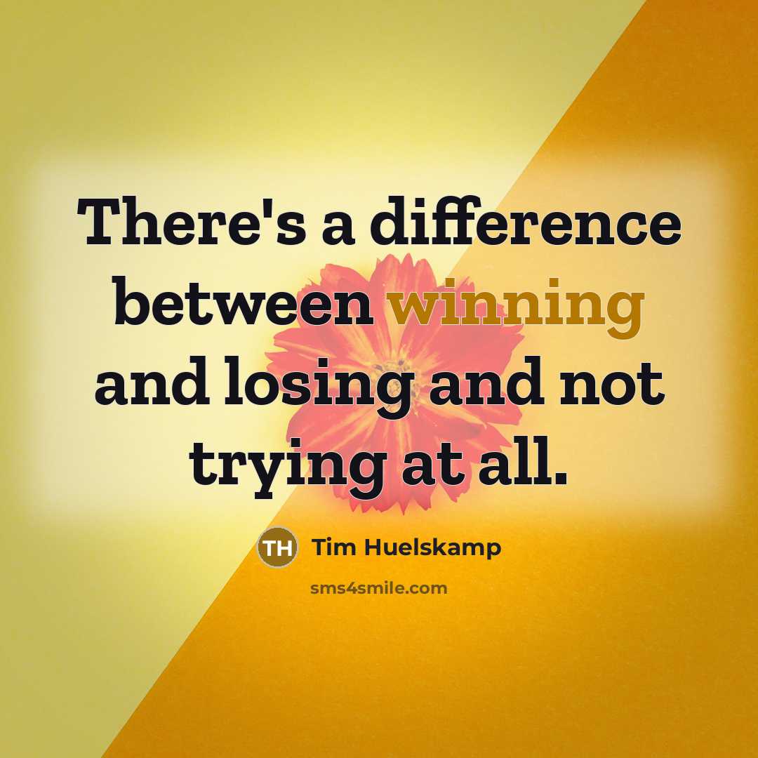 “There's a difference between winning and losing and not trying at all.” quote by Tim Huelskamp