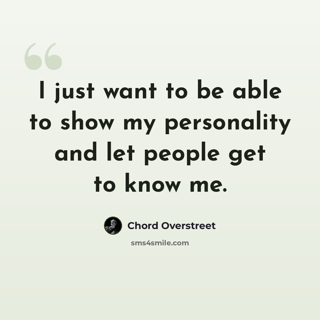 “I just want to be able to show my personality and let people get to know me.” quote by Chord Overstreet