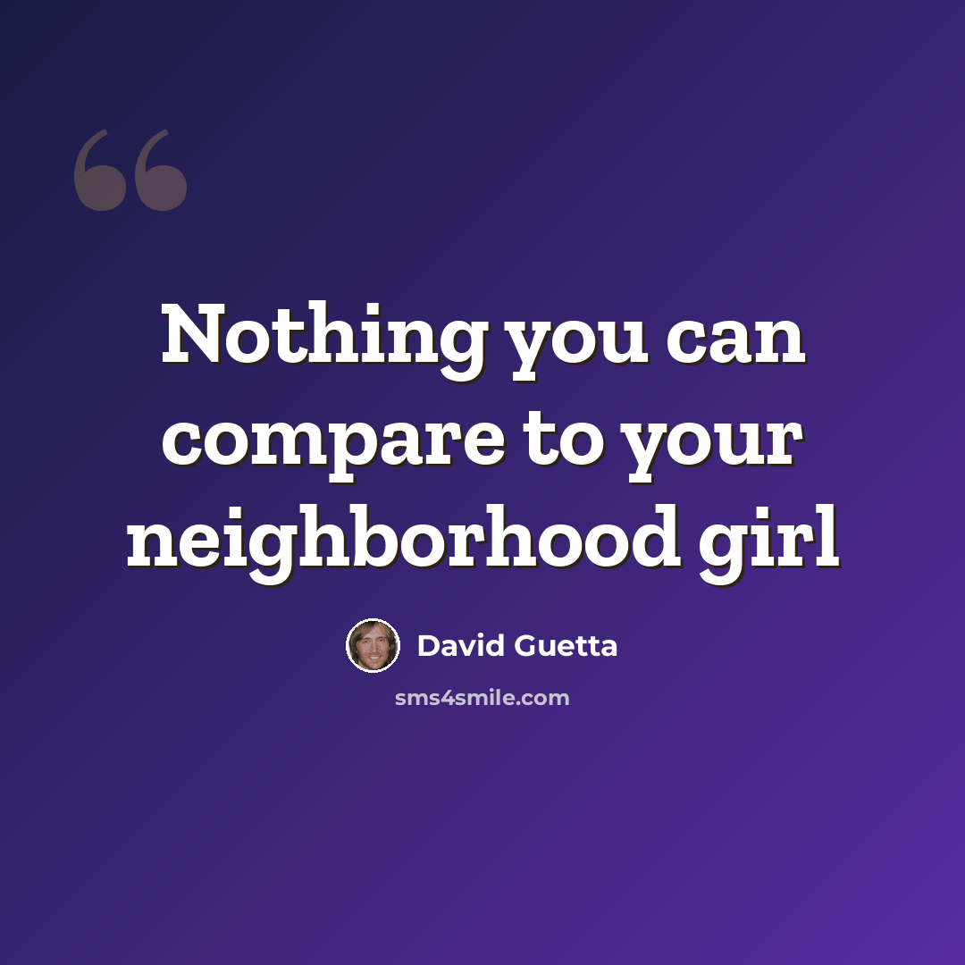“Nothing you can compare to your neighborhood girl” quote by David Guetta
