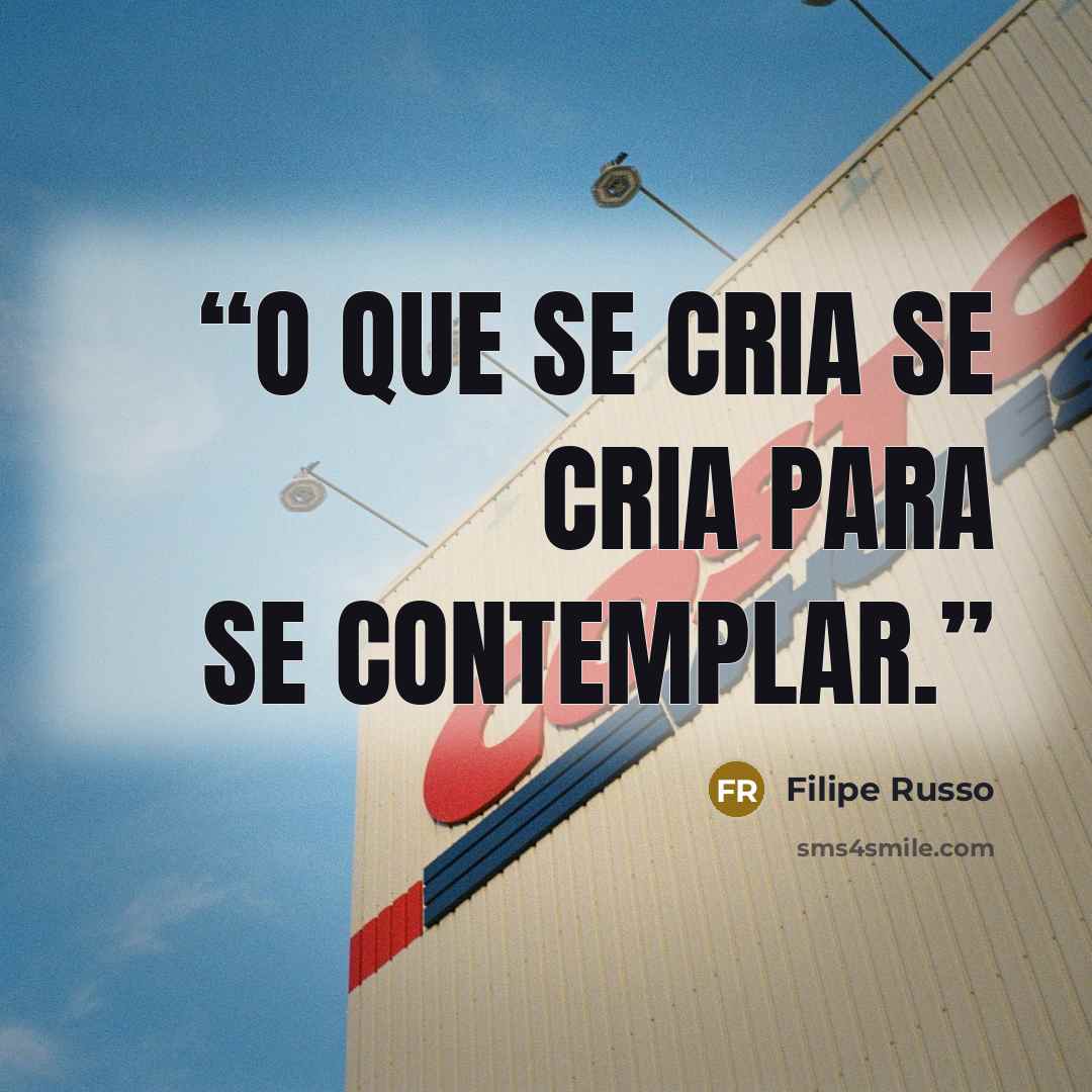 “O que se cria se cria para se contemplar.” quote by Filipe Russo