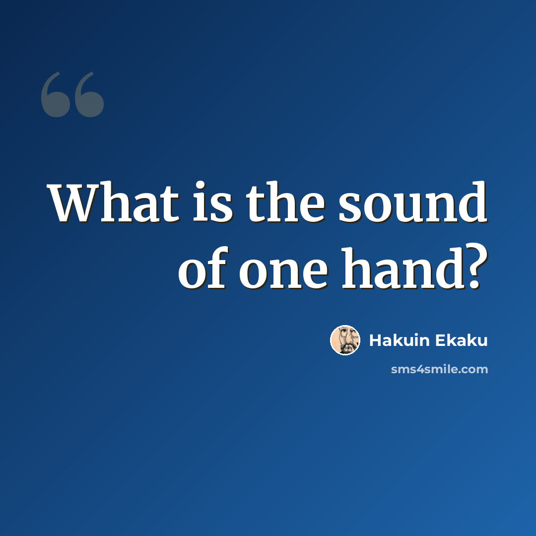“What is the sound of one hand?” quote by Hakuin Ekaku