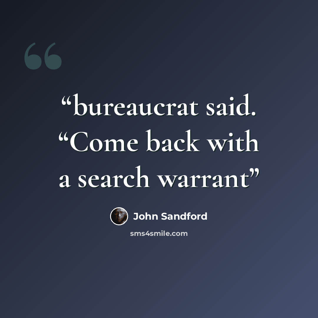 “bureaucrat said. “Come back with a search warrant” quote by John Sandford