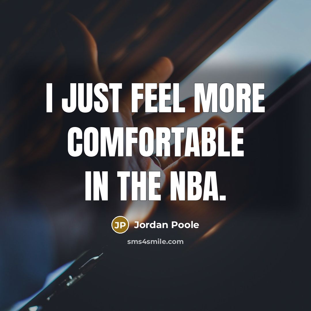 “I just feel more comfortable in the NBA.” quote by Jordan Poole