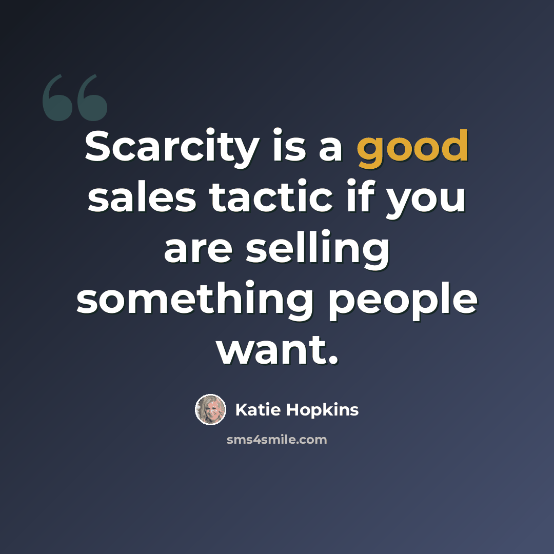 “Scarcity is a good sales tactic if you are selling something people want.” quote by Katie Hopkins