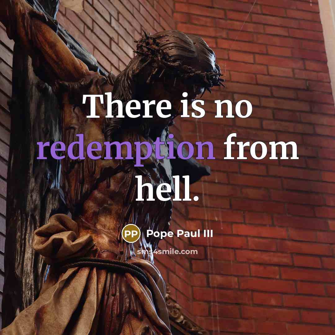 “There is no redemption from hell.” quote by Pope Paul III