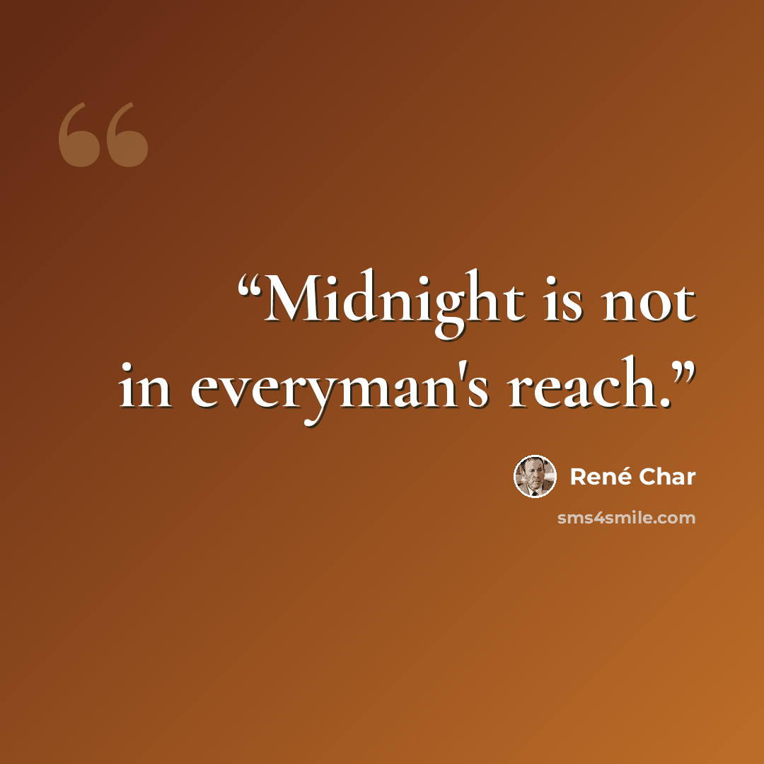 “Midnight is not in everyman's reach.” quote by René Char