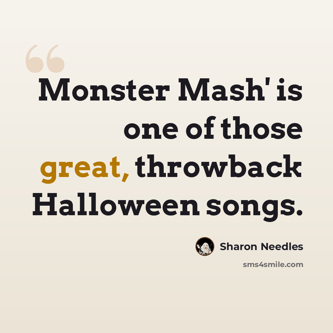 “Monster Mash' is one of those great, throwback Halloween songs.” quote by Sharon Needles