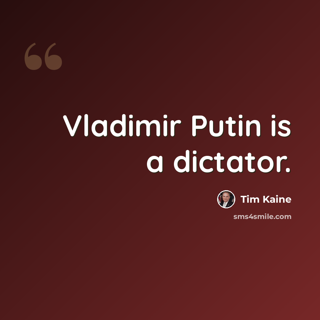 “Vladimir Putin is a dictator.” quote by Tim Kaine