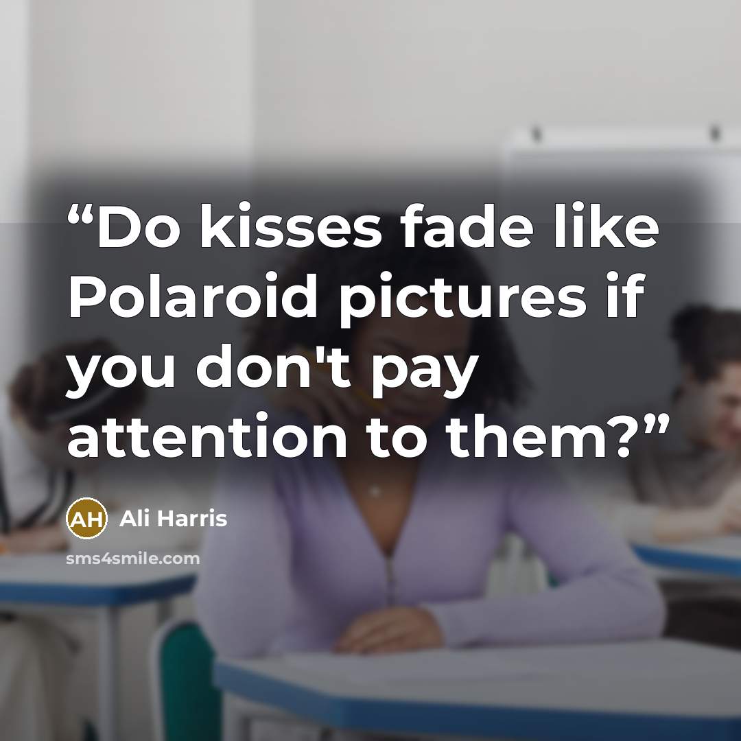 “Do kisses fade like Polaroid pictures if you don't pay attention to them?” quote by Ali Harris