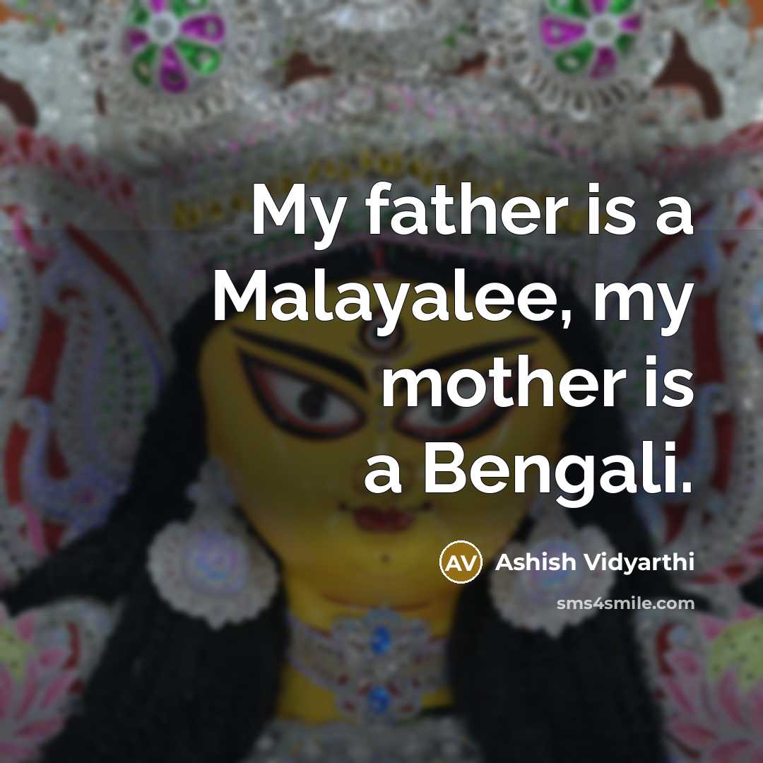 “My father is a Malayalee, my mother is a Bengali.” quote by Ashish Vidyarthi