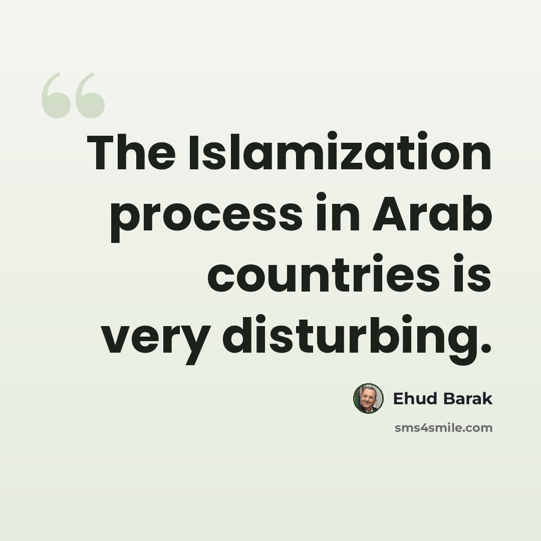 “The Islamization process in Arab countries is very disturbing.” quote by Ehud Barak