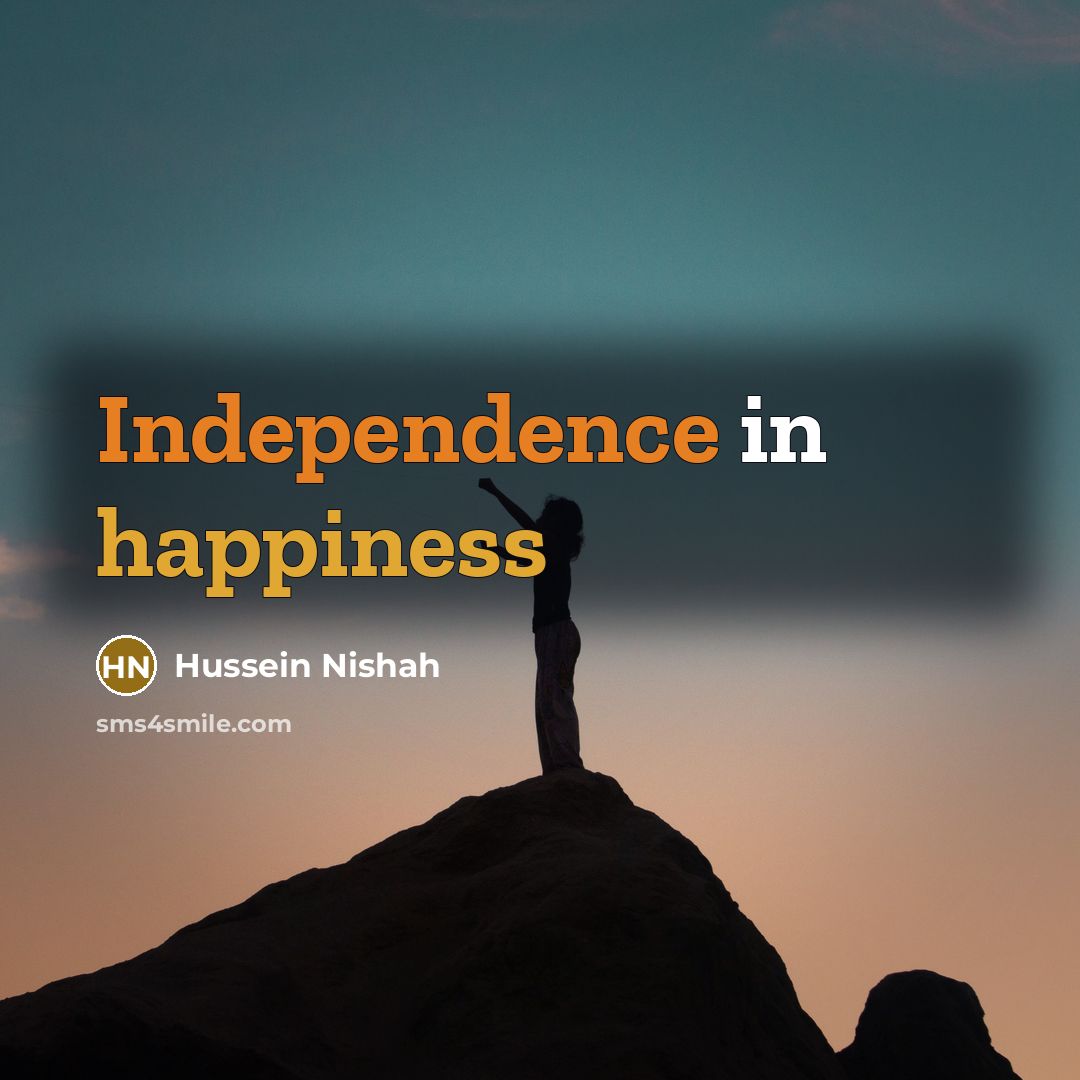 “Independence in happiness” quote by Hussein Nishah
