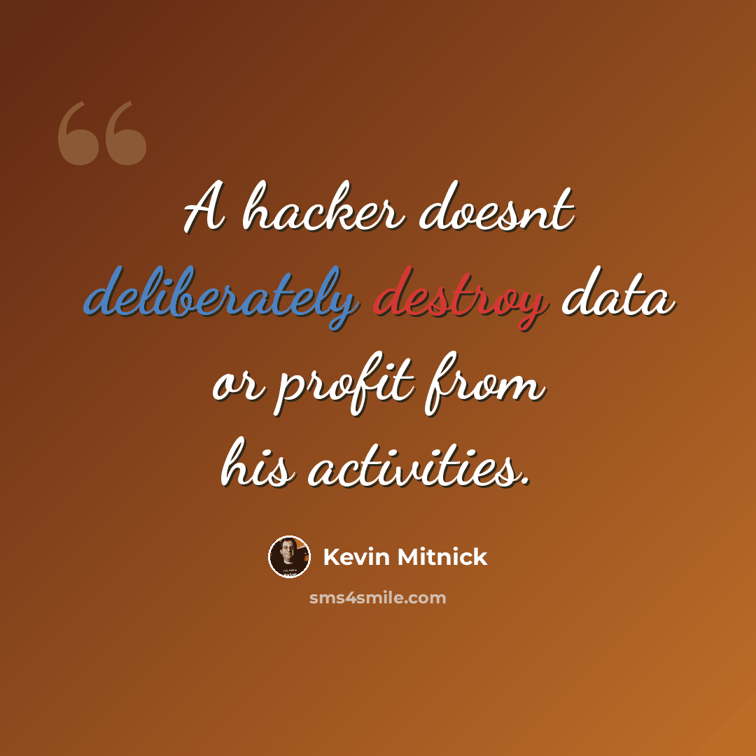 “A hacker doesnt deliberately destroy data or profit from his activities.” quote by Kevin Mitnick