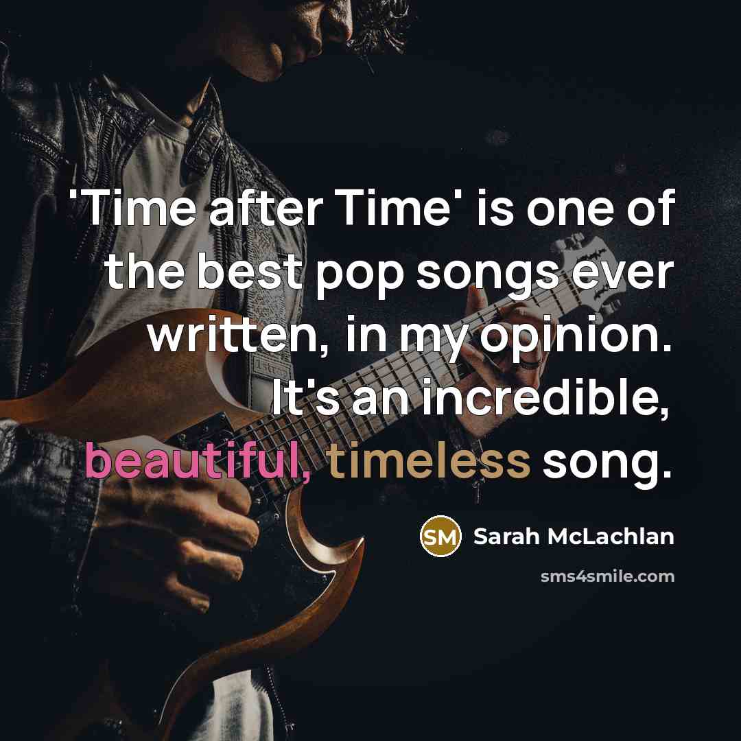 “'Time after Time' is one of the best pop songs ever written, in my opinion. It's an incredible, beautiful, timeless song.” quote by Sarah McLachlan