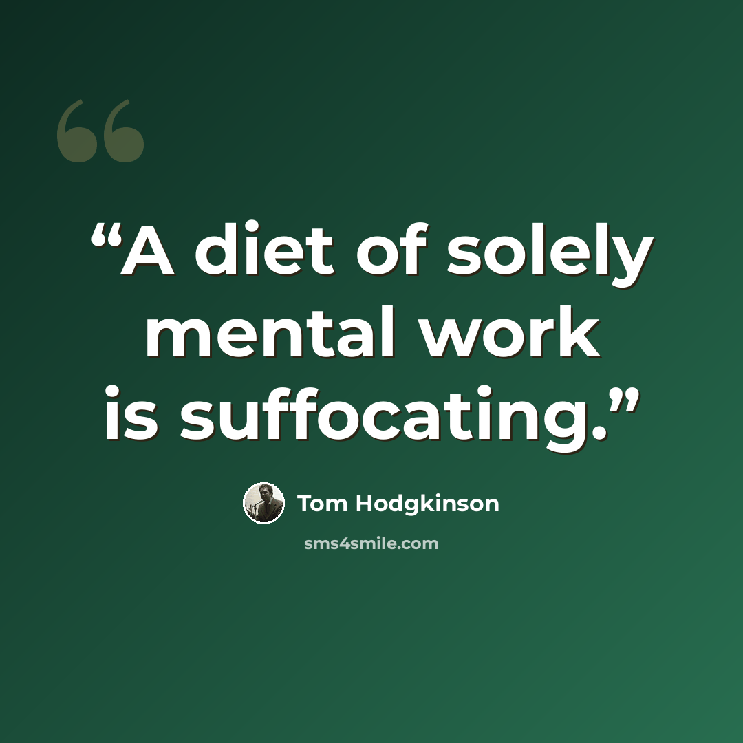 “A diet of solely mental work is suffocating.” quote by Tom Hodgkinson