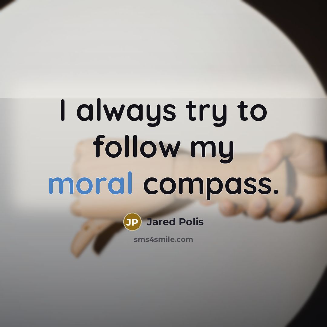 “I always try to follow my moral compass.” quote by Jared Polis