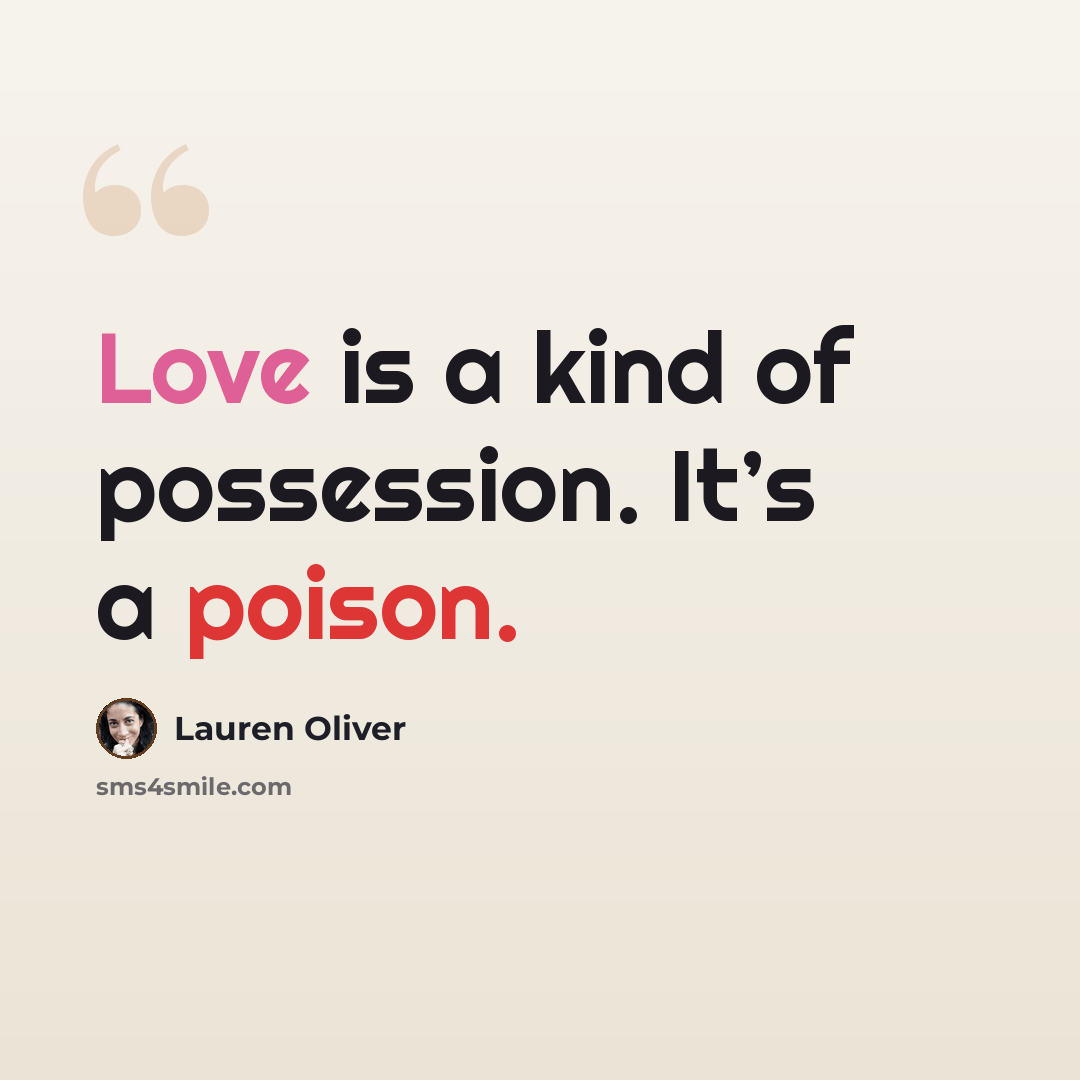 “Love is a kind of possession. It’s a poison.” quote by Lauren Oliver