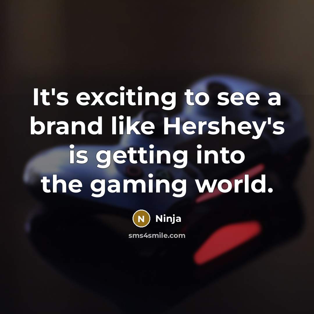 “It's exciting to see a brand like Hershey's is getting into the gaming world.” quote by Ninja
