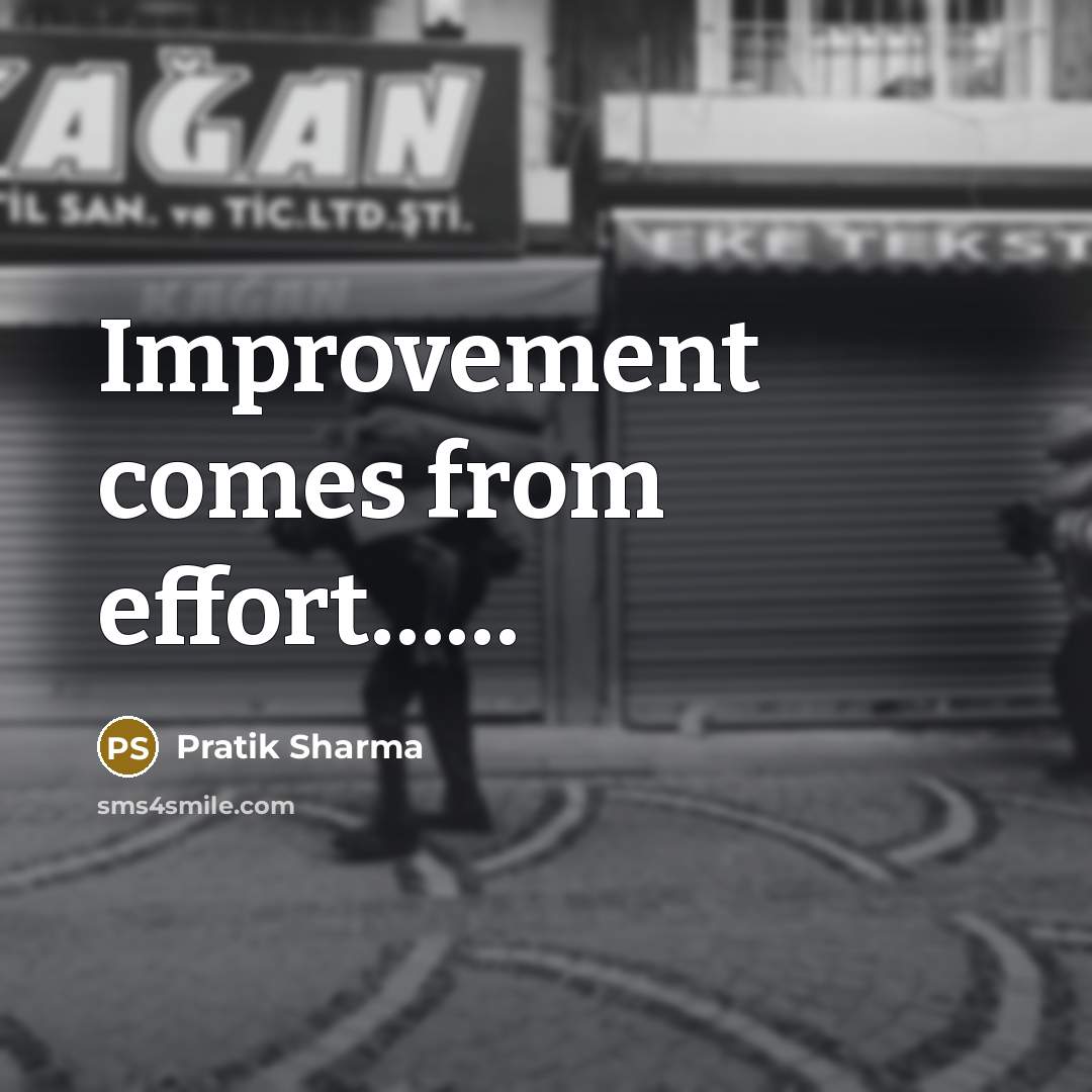 “Improvement comes from effort……” quote by Pratik Sharma