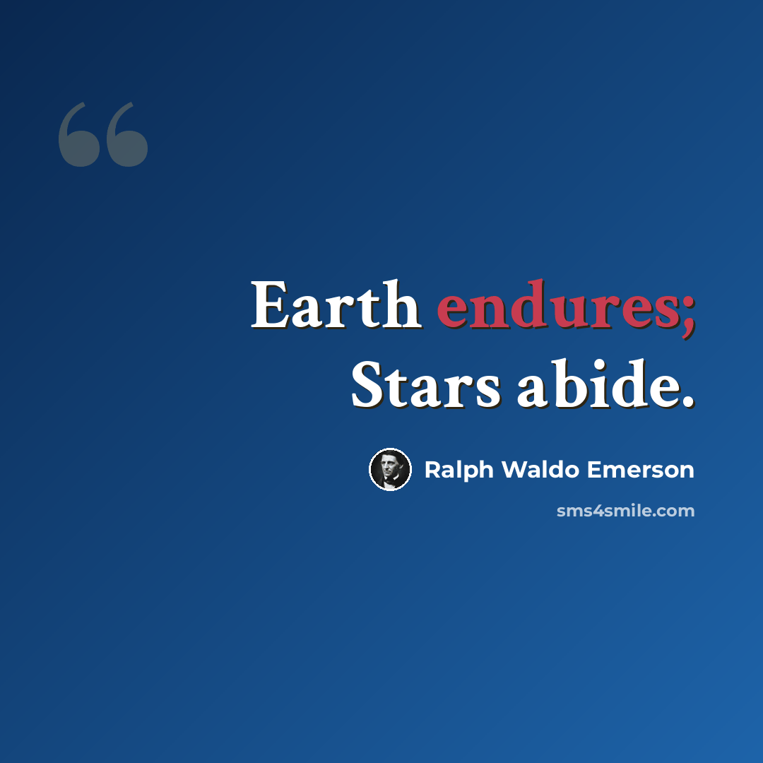 “Earth endures; Stars abide.” quote by Ralph Waldo Emerson