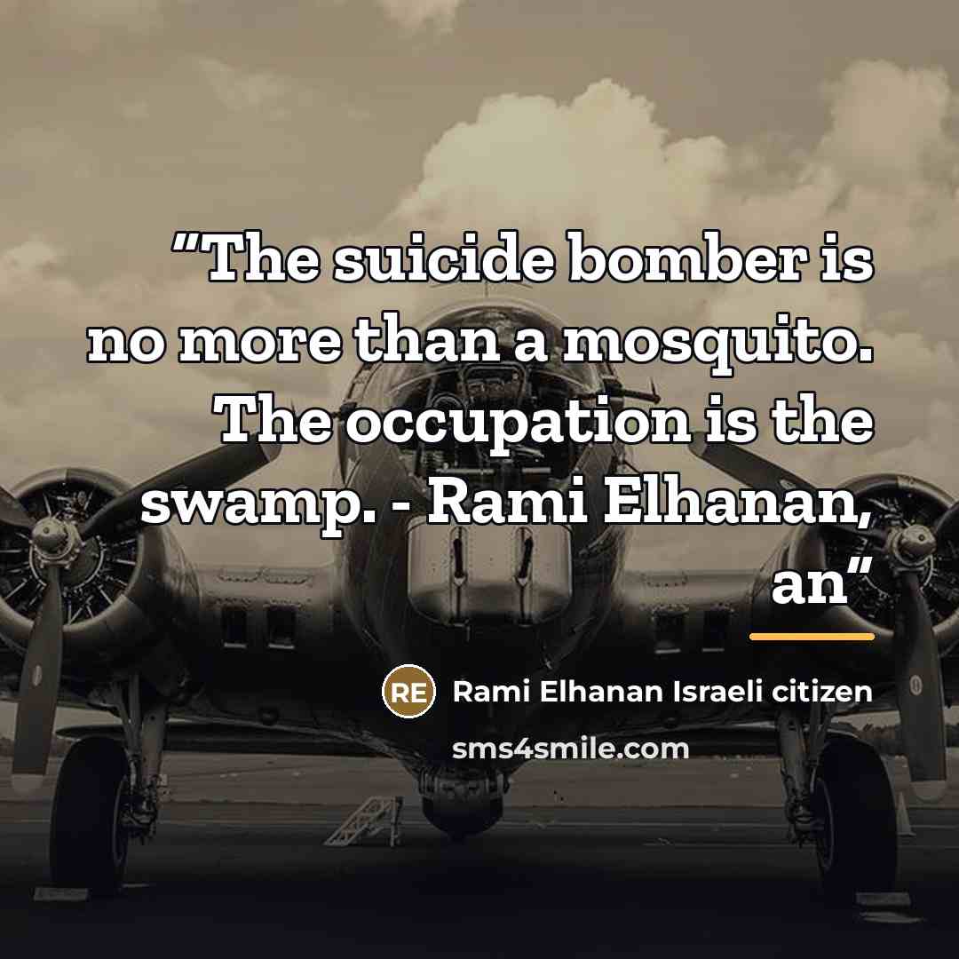 “The suicide bomber is no more than a mosquito. The occupation is the swamp. - Rami Elhanan, an” quote by Rami Elhanan Israeli citizen