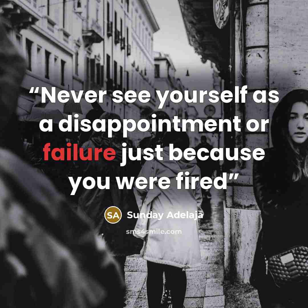 “Never see yourself as a disappointment or failure just because you were fired” quote by Sunday Adelaja