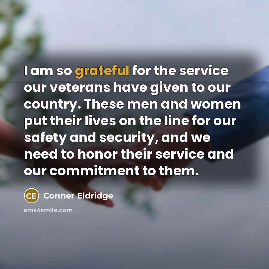 “I am so grateful for the service our veterans have given to our country. These men and women put their lives on the line for our safety and security, and we need to honor their service and our commitment to them.” quote by Conner Eldridge
