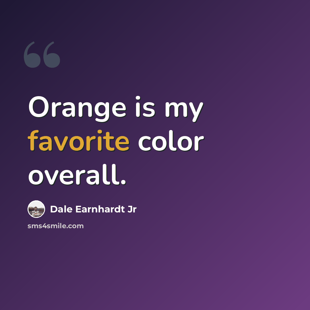 “Orange is my favorite color overall.” quote by Dale Earnhardt Jr