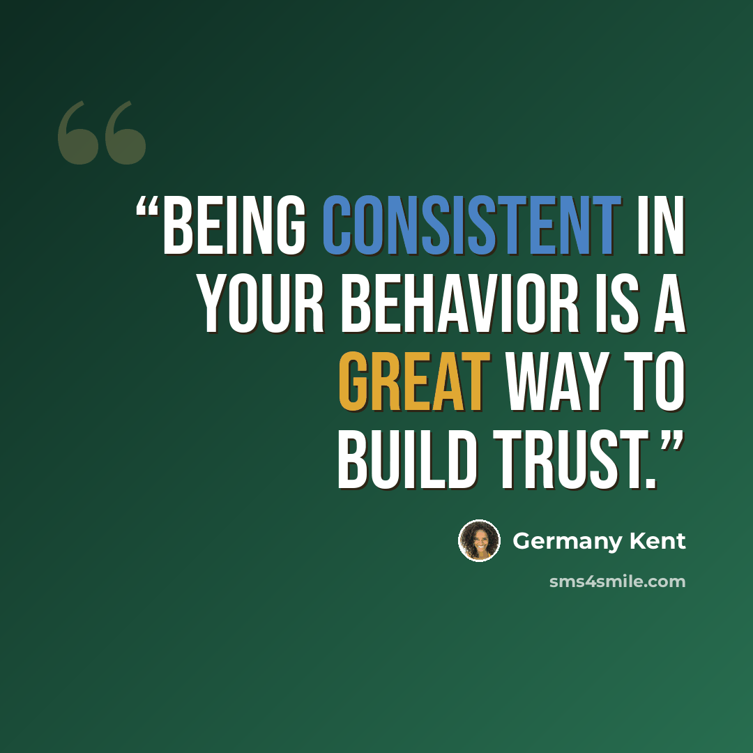 “Being consistent in your behavior is a great way to build trust.” quote by Germany Kent